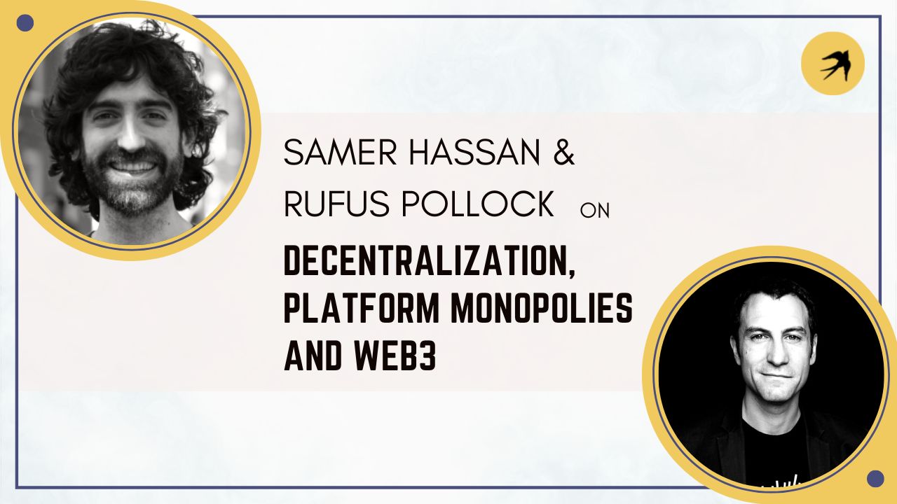 Samer Hassan & Rufus Pollock on Decentralization, Platform Monopolies and Web3