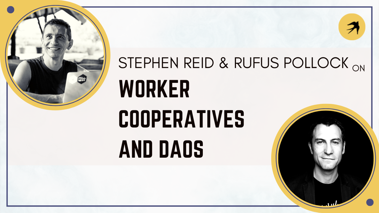 Stephen Reid & Rufus Pollock on Worker Cooperatives and DAOs